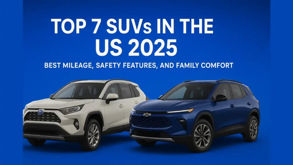 Top 7 SUVs in the US 2025 Best Mileage, Safety Features, and Family Comfort