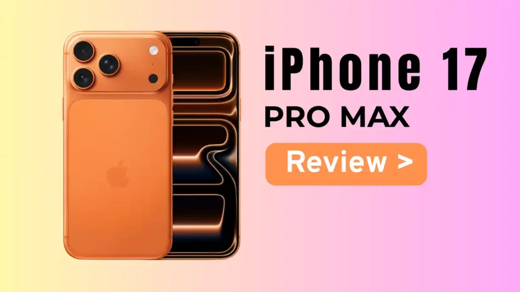 iPhone 17 Pro Max review showing Cosmic Orange aluminum body and signature camera plateau design